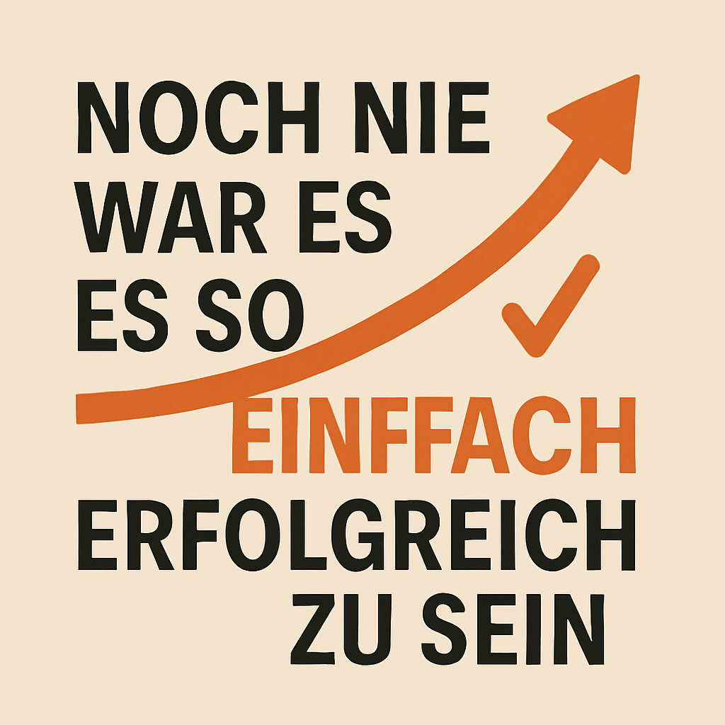 Noch nie war es so einfach, erfolgreich zu sein