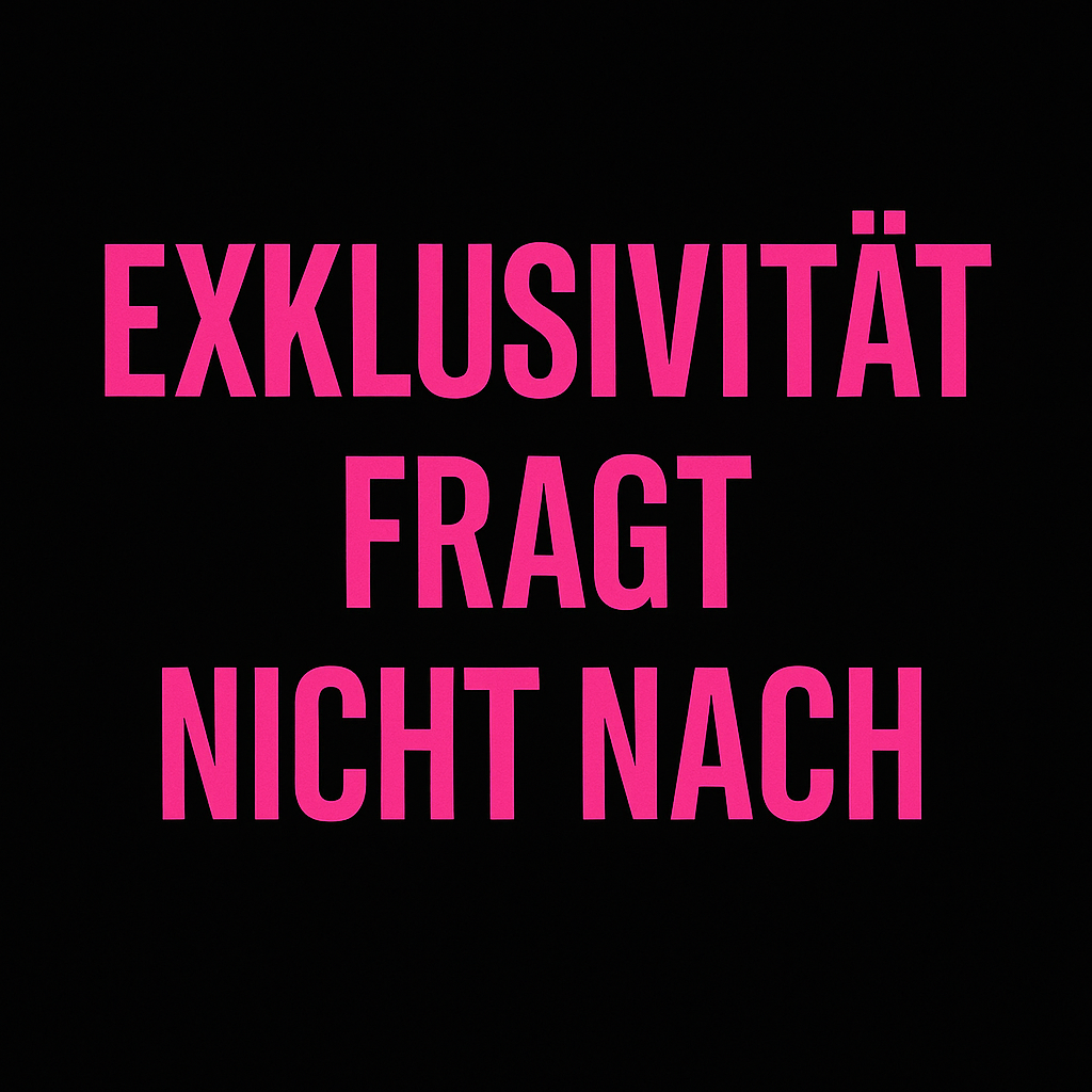 Exklusivität fragt nicht nach