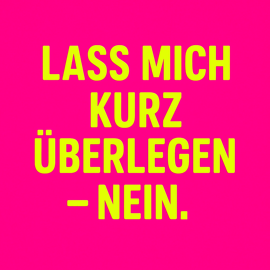 Ich war nett. Und dann hab ich’s gelassen
