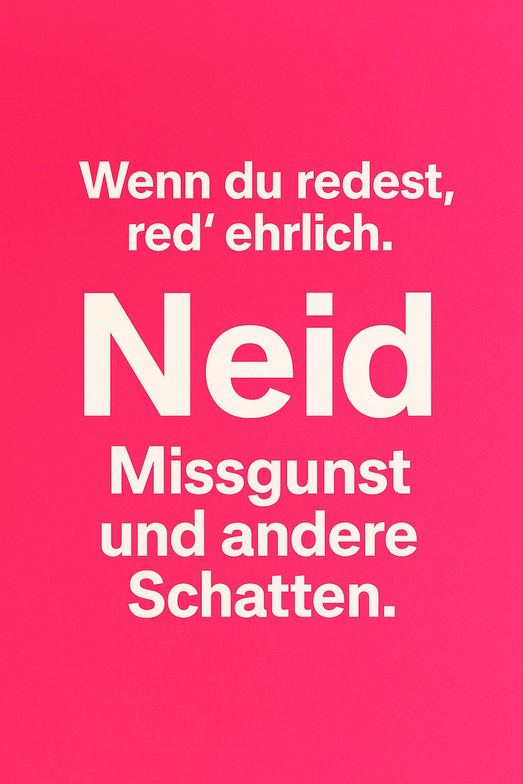 Wenn du redest, red´ ehrlich. Über Neid, Missgunst und andere Schatten